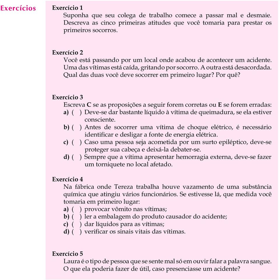 Qual das duas você deve socorrer em primeiro lugar? Por quê?