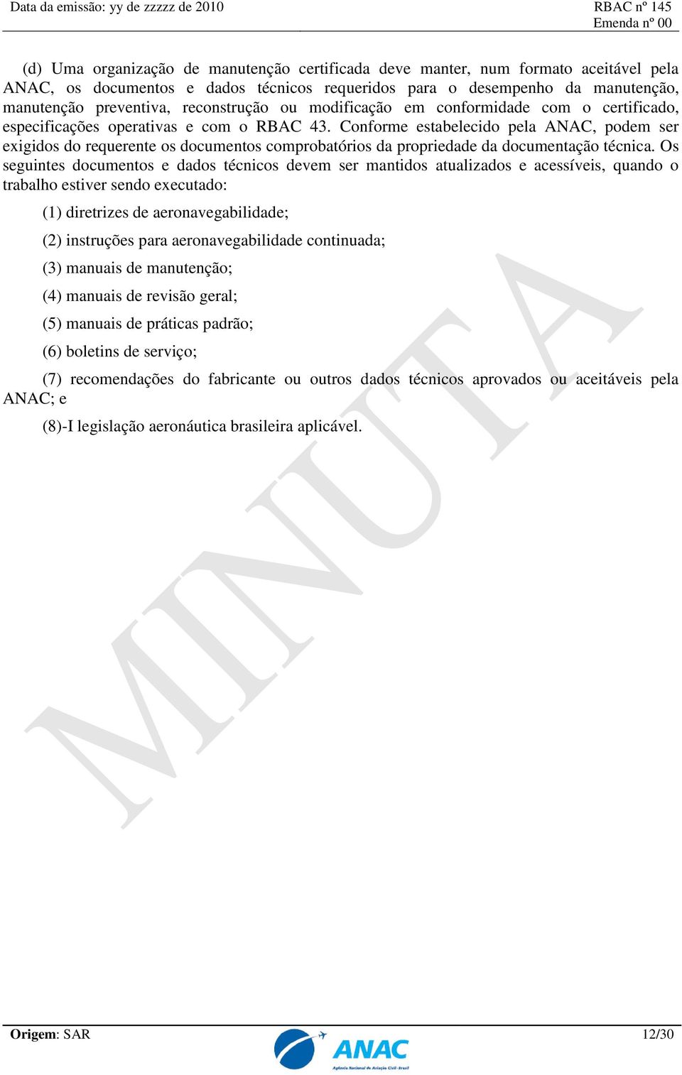 Conforme estabelecido pela ANAC, podem ser exigidos do requerente os documentos comprobatórios da propriedade da documentação técnica.