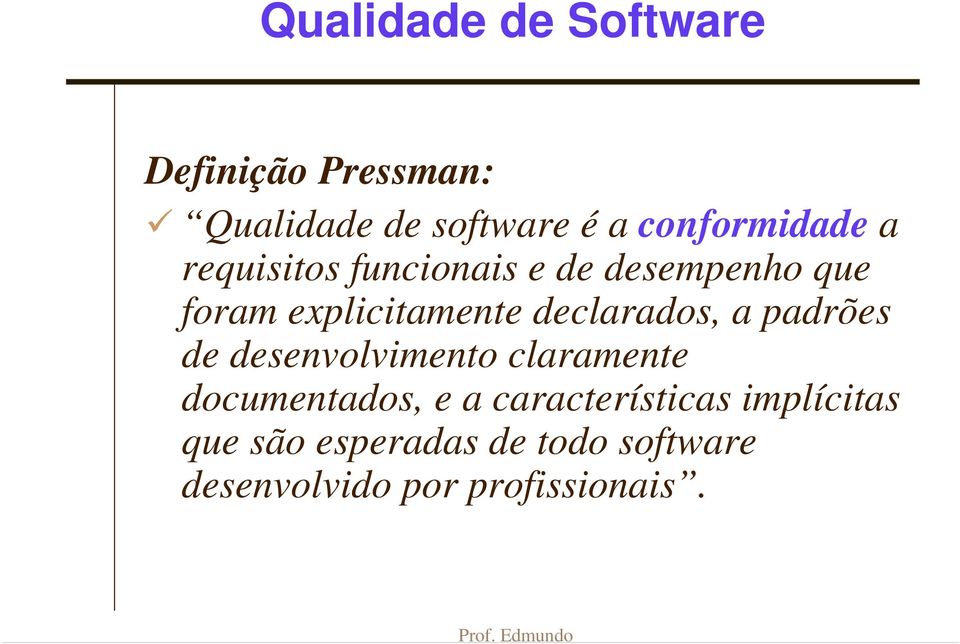 declarados, a padrões de desenvolvimento claramente documentados, e a