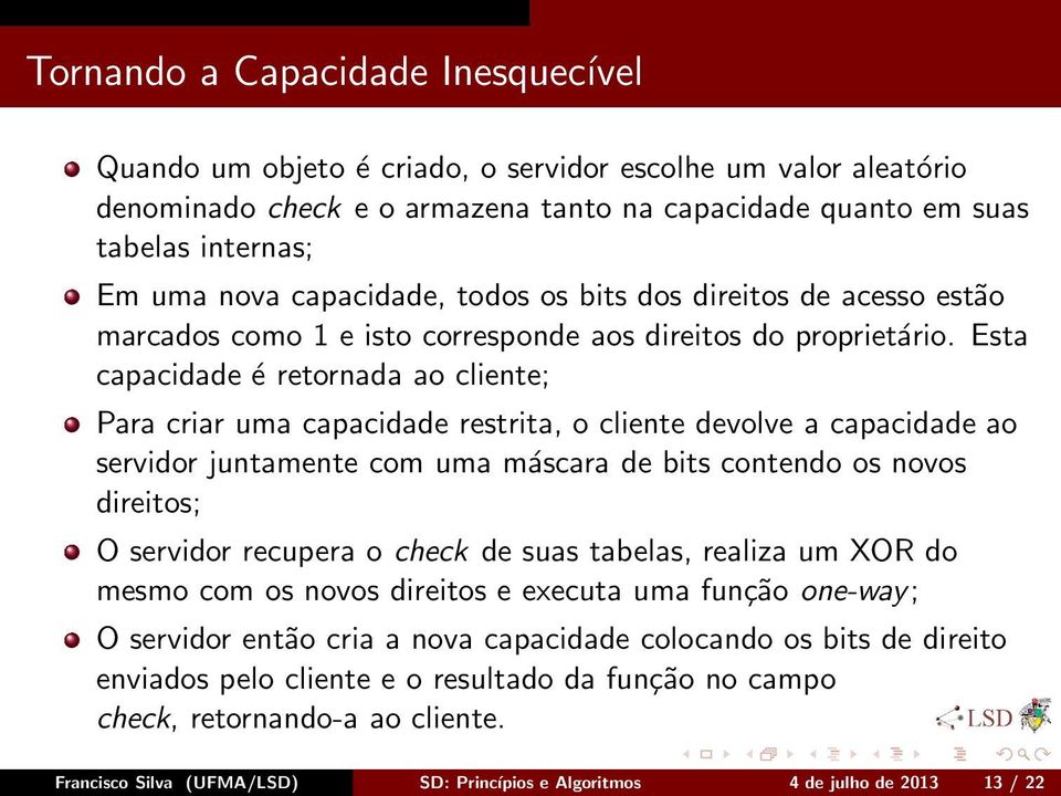 Esta capacidade é retornada ao cliente; Para criar uma capacidade restrita, o cliente devolve a capacidade ao servidor juntamente com uma máscara de bits contendo os novos direitos; O servidor