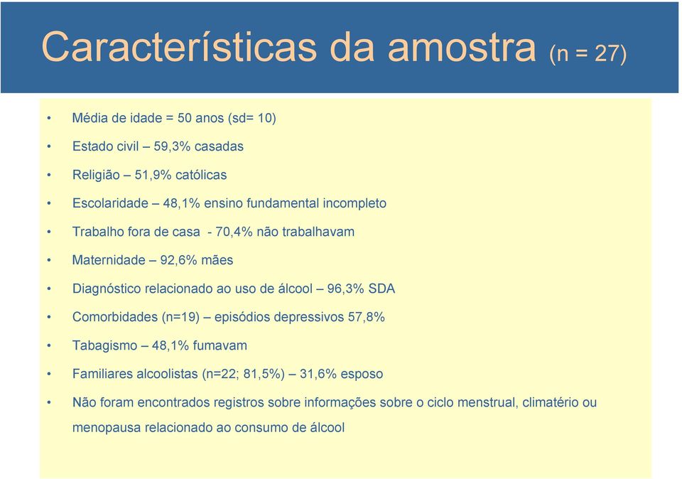 de álcool 96,3% SDA Comorbidades (n=19) episódios depressivos 57,8% Tabagismo 48,1% fumavam Familiares alcoolistas (n=22; 81,5%) 31,6%