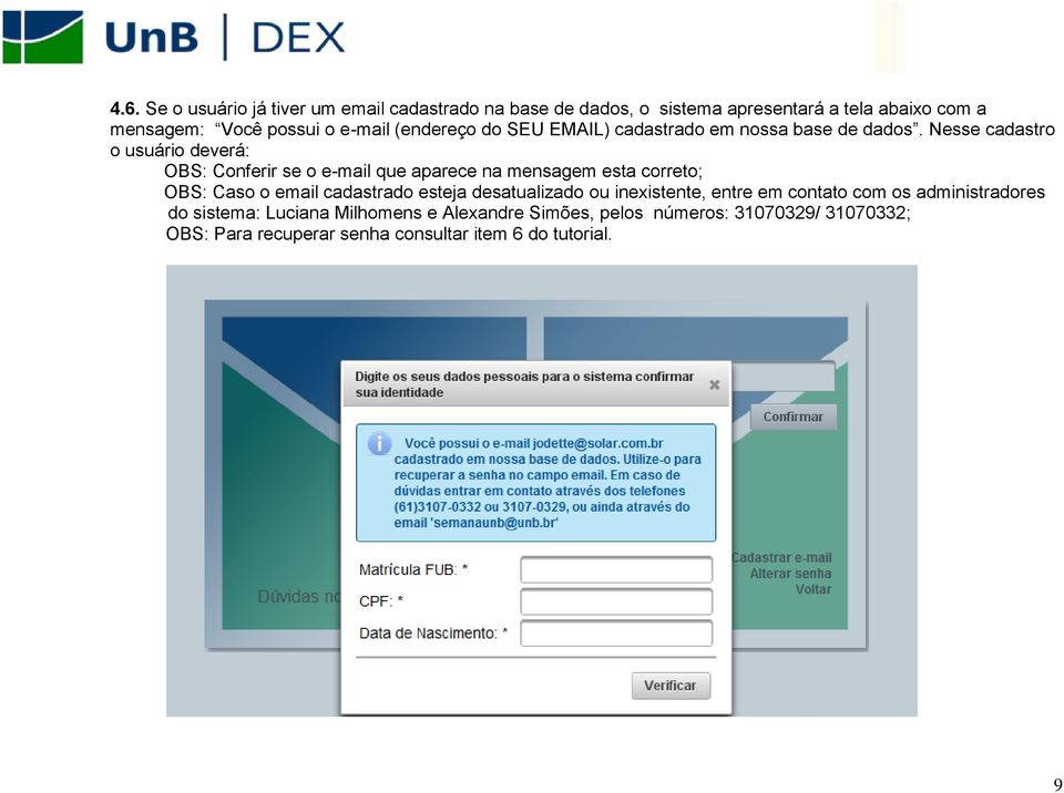 Nesse cadastro o usuário deverá: OBS: Conferir se o e-mail que aparece na mensagem esta correto; OBS: Caso o email cadastrado esteja