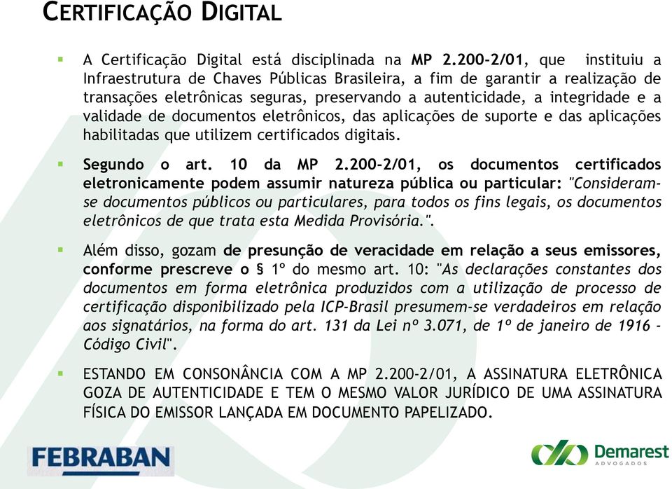 documentos eletrônicos, das aplicações de suporte e das aplicações habilitadas que utilizem certificados digitais. Segundo o art. 10 da MP 2.