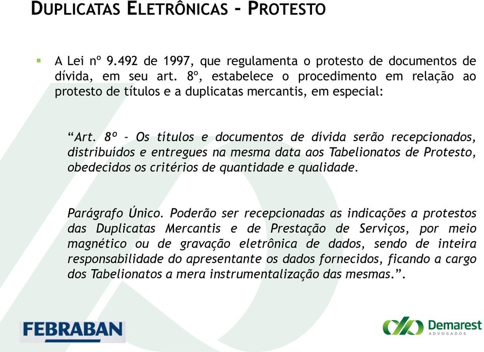 8º - Os títulos e documentos de dívida serão recepcionados, distribuídos e entregues na mesma data aos Tabelionatos de Protesto, obedecidos os critérios de quantidade e qualidade.