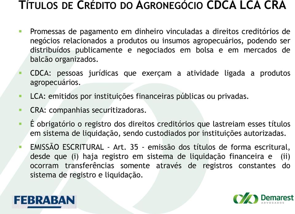 LCA: emitidos por instituições financeiras públicas ou privadas. CRA: companhias securitizadoras.