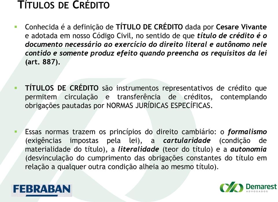 TÍTULOS DE CRÉDITO são instrumentos representativos de crédito que permitem circulação e transferência de créditos, contemplando obrigações pautadas por NORMAS JURÍDICAS ESPECÍFICAS.