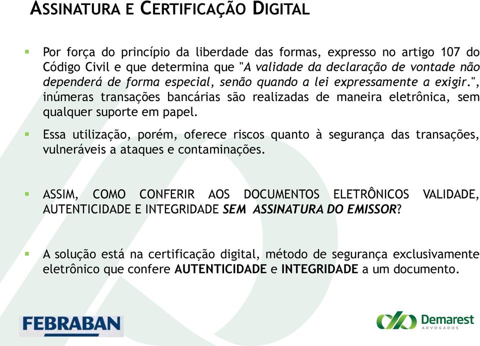 Essa utilização, porém, oferece riscos quanto à segurança das transações, vulneráveis a ataques e contaminações.