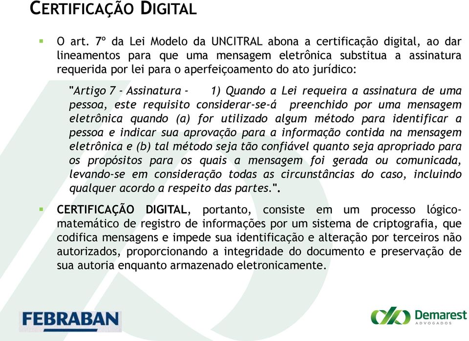 7 - Assinatura - 1) Quando a Lei requeira a assinatura de uma pessoa, este requisito considerar-se-á preenchido por uma mensagem eletrônica quando (a) for utilizado algum método para identificar a