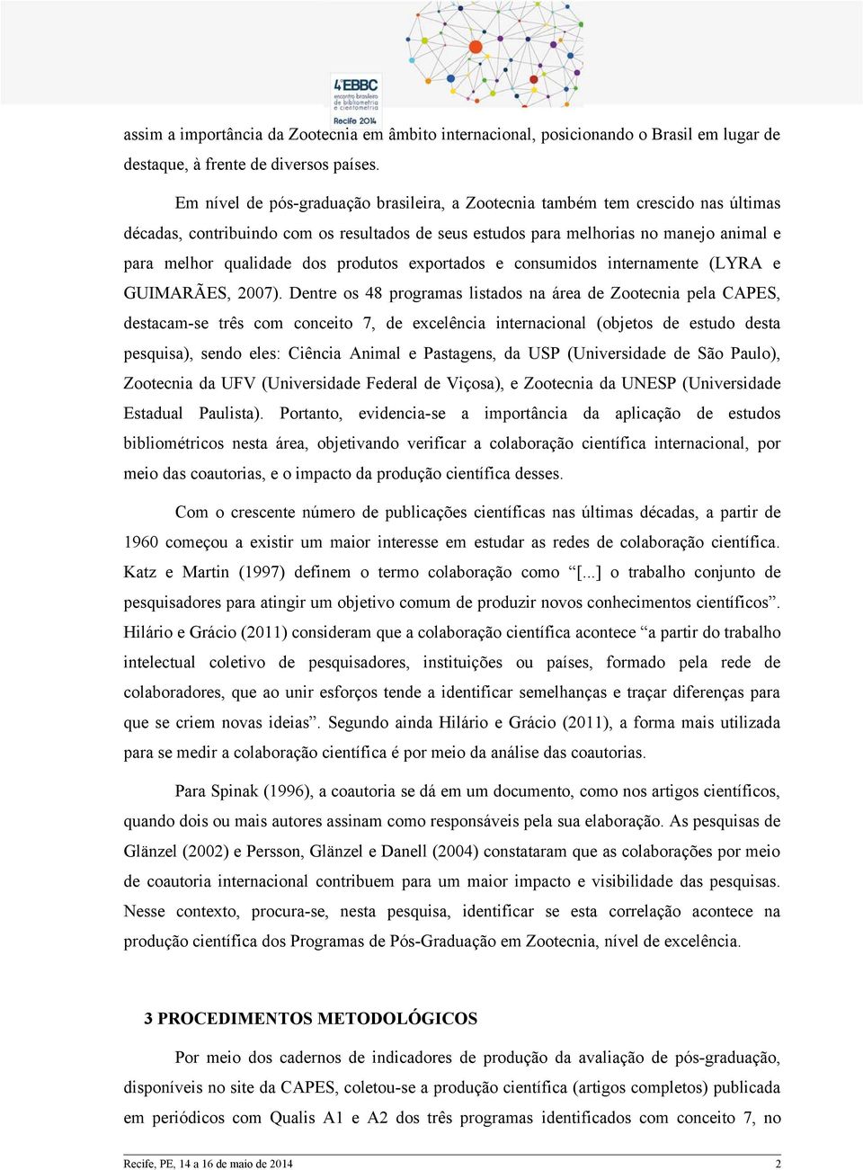 produtos exportados e consumidos internamente (LYRA e GUIMARÃES, 2007).