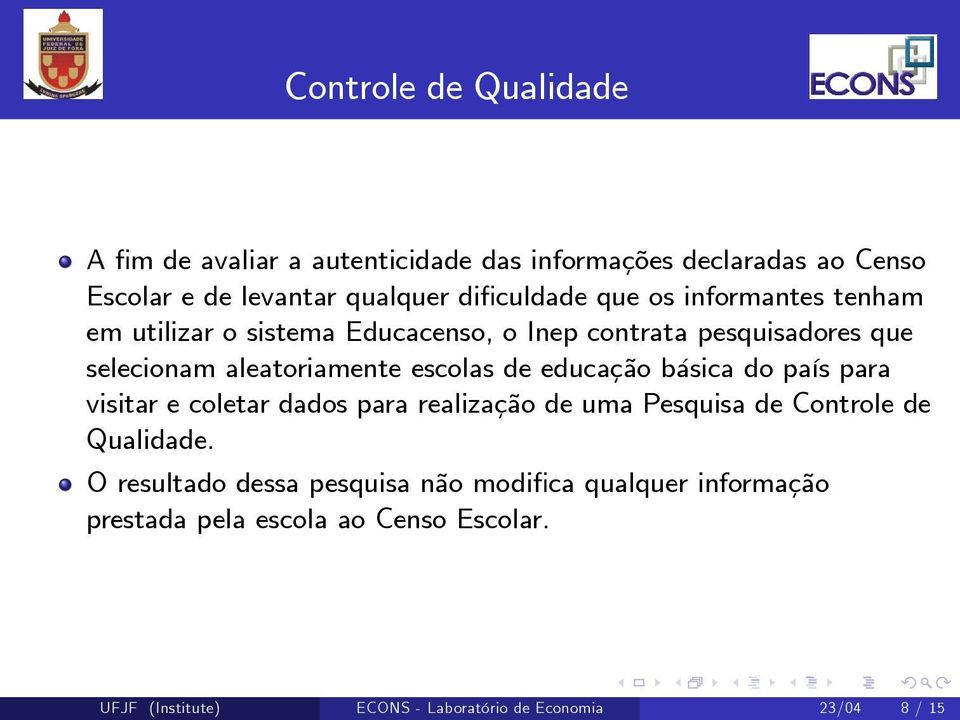 educação básica do país para visitar e coletar dados para realização de uma Pesquisa de Controle de Qualidade.