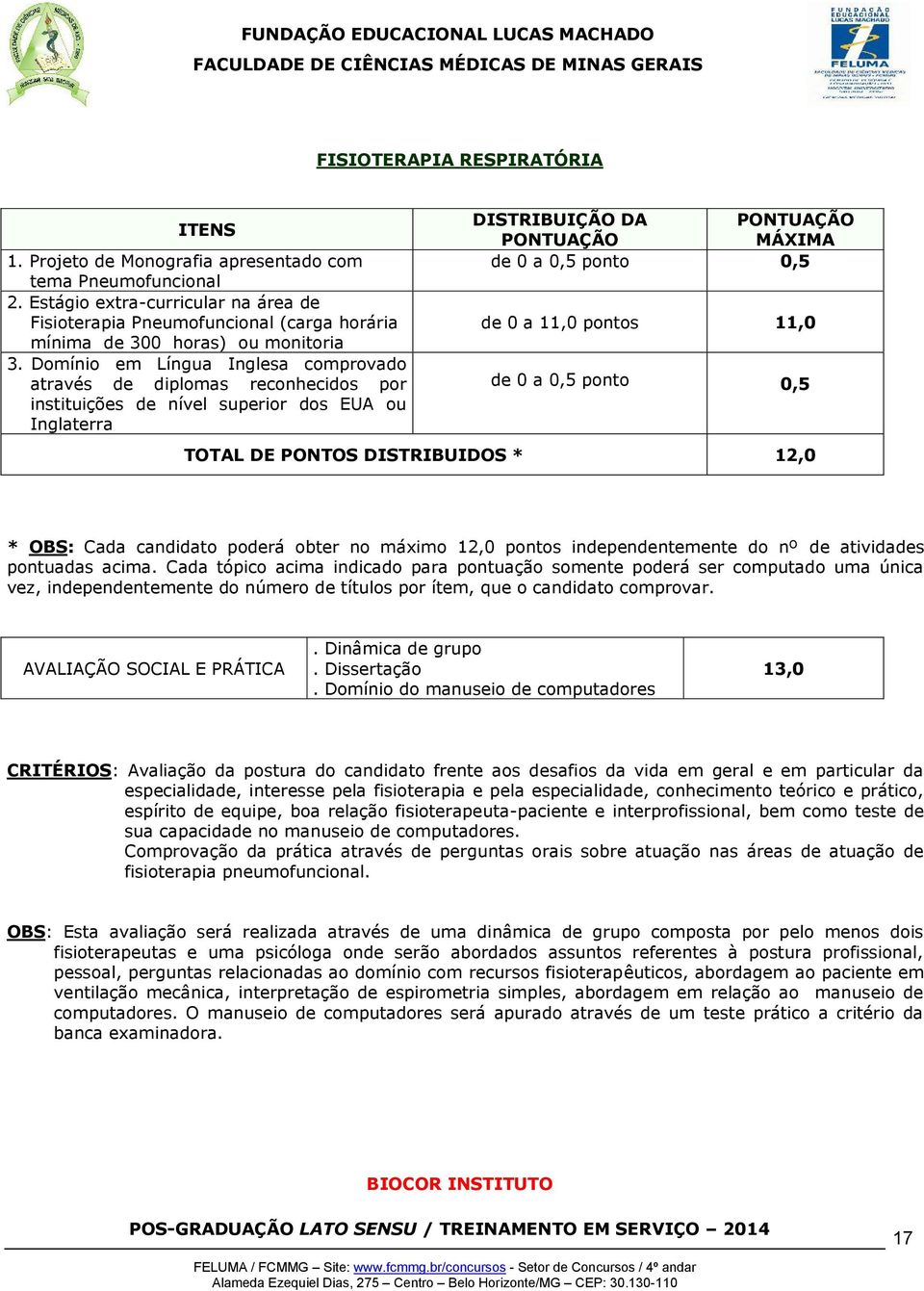 Domínio em Língua Inglesa comprovado através de diplomas reconhecidos por instituições de nível superior dos EUA ou Inglaterra DISTRIBUIÇÃO DA PONTUAÇÃO PONTUAÇÃO MÁXIMA de 0 a 0,5 ponto 0,5 de 0 a