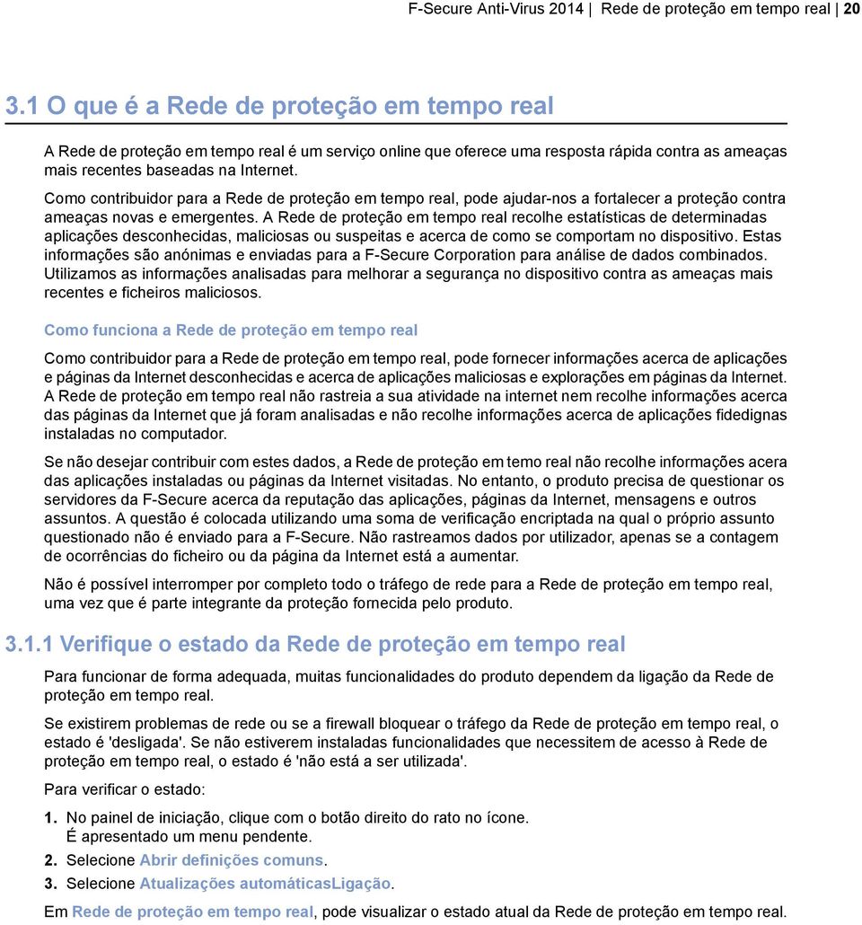 Como contribuidor para a Rede de proteção em tempo real, pode ajudar-nos a fortalecer a proteção contra ameaças novas e emergentes.