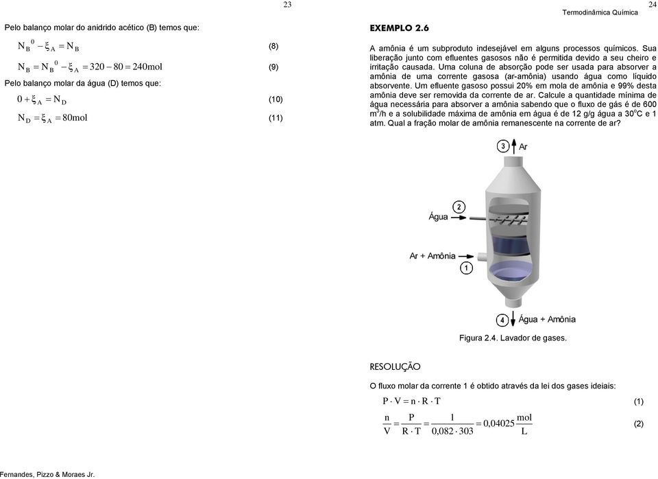 Uma coluna de absorção pode ser usada para absorver a amôna de uma corrente gasosa (ar-amôna) usando água como líqudo absorvente.