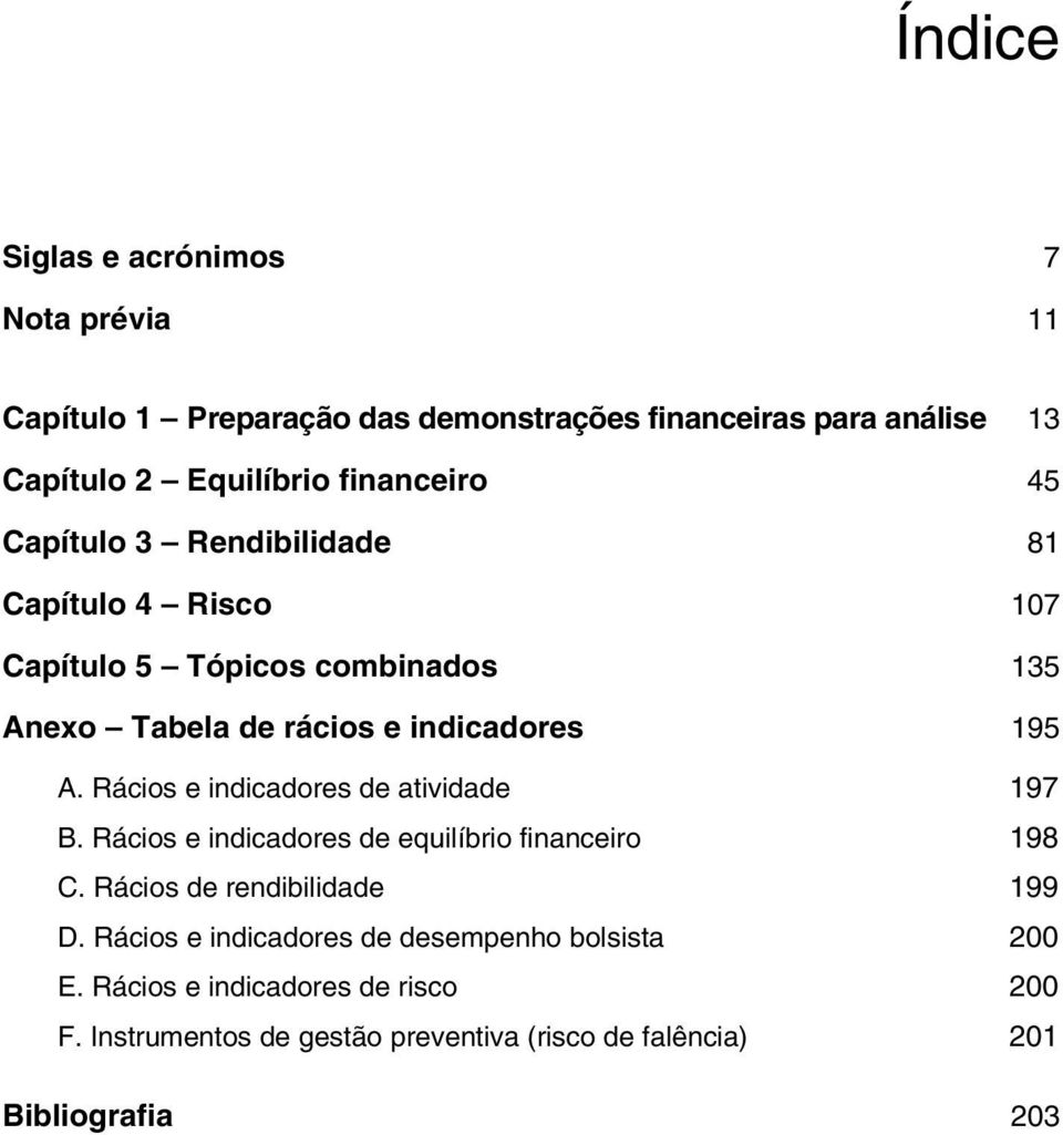 Rácios e indicadores de atividade 197 B. Rácios e indicadores de equilíbrio financeiro 198 C. Rácios de rendibilidade 199 D.
