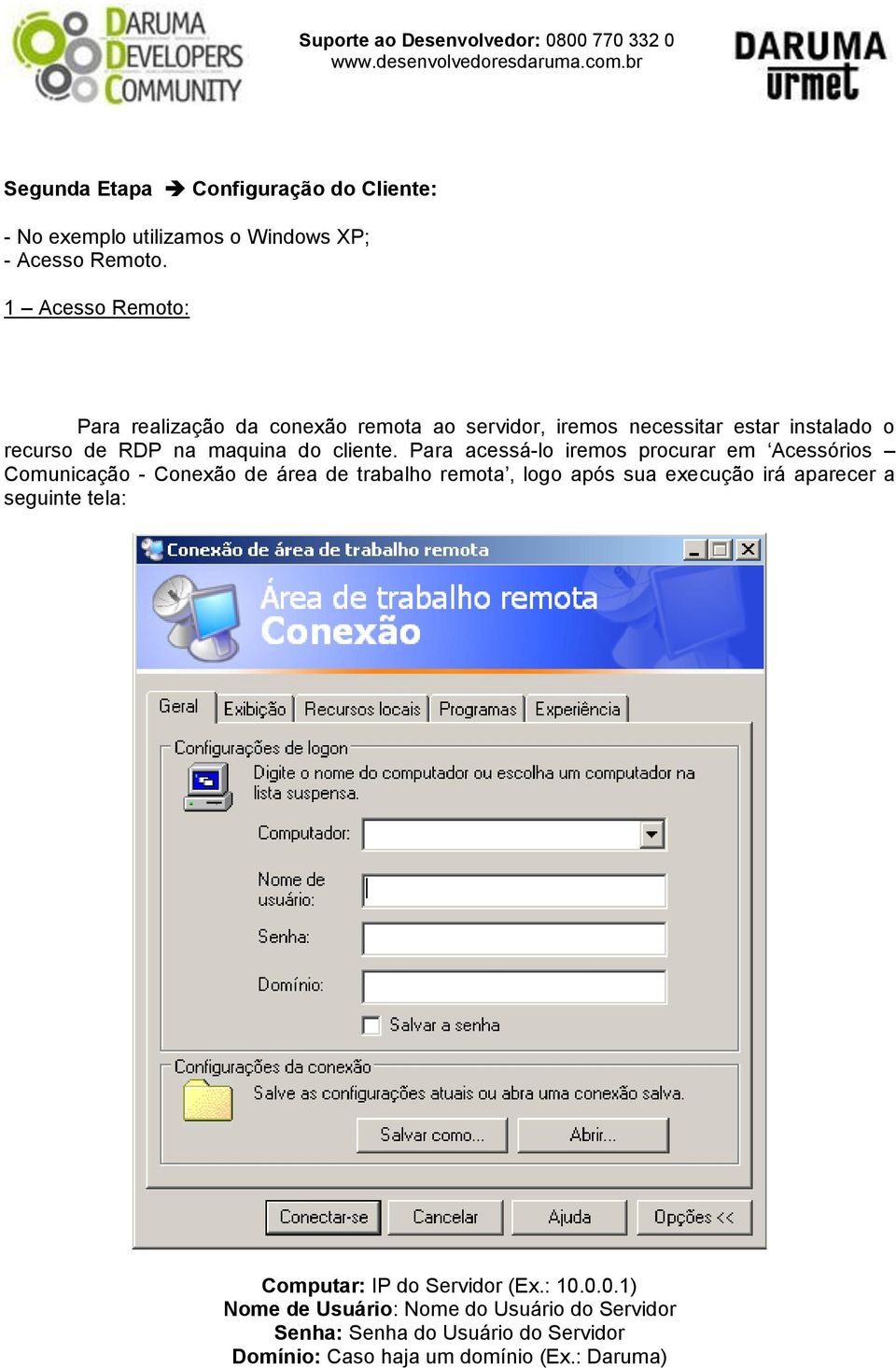 Para acessá-lo iremos procurar em Acessórios Comunicação - Conexão de área de trabalho remota, logo após sua execução irá aparecer a