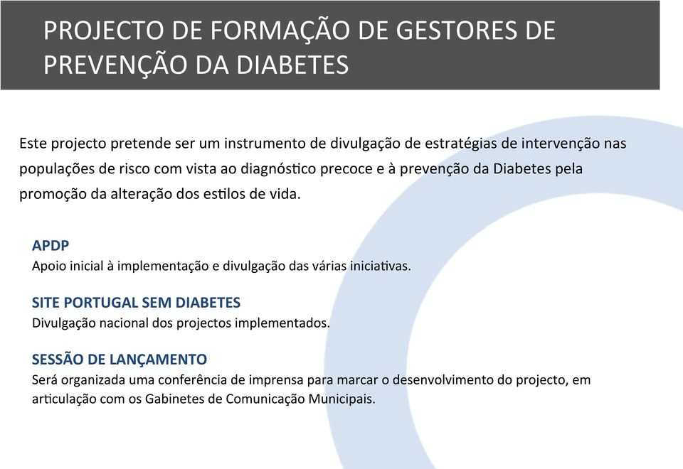 APDP Apoio inicial à implementação e divulgação das várias inicia*vas. SITE PORTUGAL SEM DIABETES Divulgação nacional dos projectos implementados.