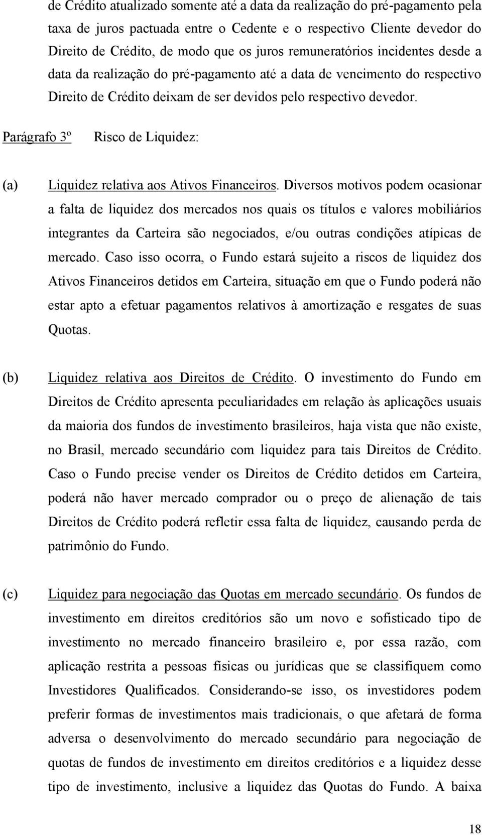 Parágrafo 3º Risco de Liquidez: (a) Liquidez relativa aos Ativos Financeiros.