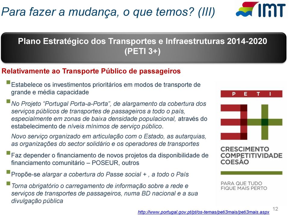 grande e média capacidade No Projeto Portugal Porta-a-Porta, de alargamento da cobertura dos serviços públicos de transportes de passageiros a todo o país, especialmente em zonas de baixa densidade