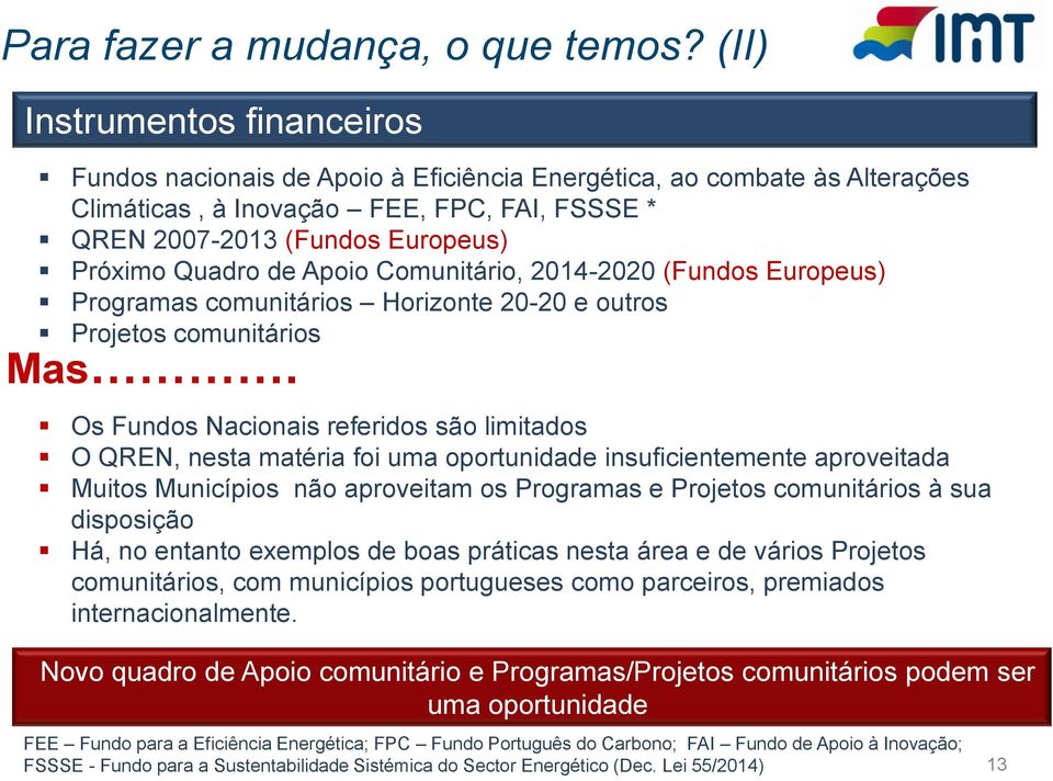 de Apoio Comunitário, 2014-2020 (Fundos Europeus) Programas comunitários Horizonte 20-20 e outros Projetos comunitários Mas.