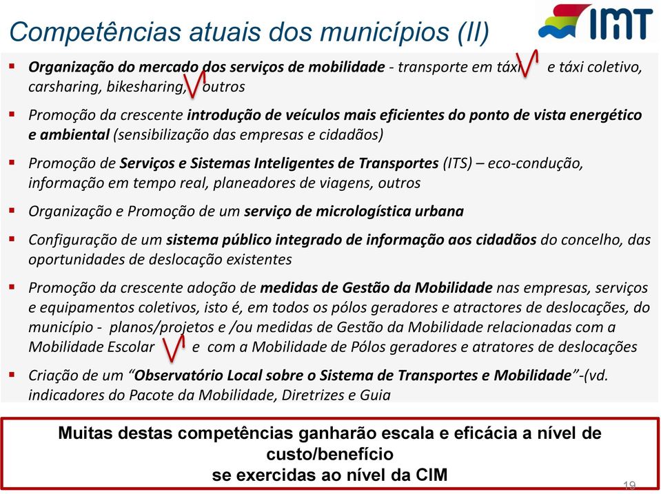 em tempo real, planeadores de viagens, outros Organização e Promoção de um serviço de micrologística urbana Configuração de um sistema público integrado de informação aos cidadãos do concelho, das