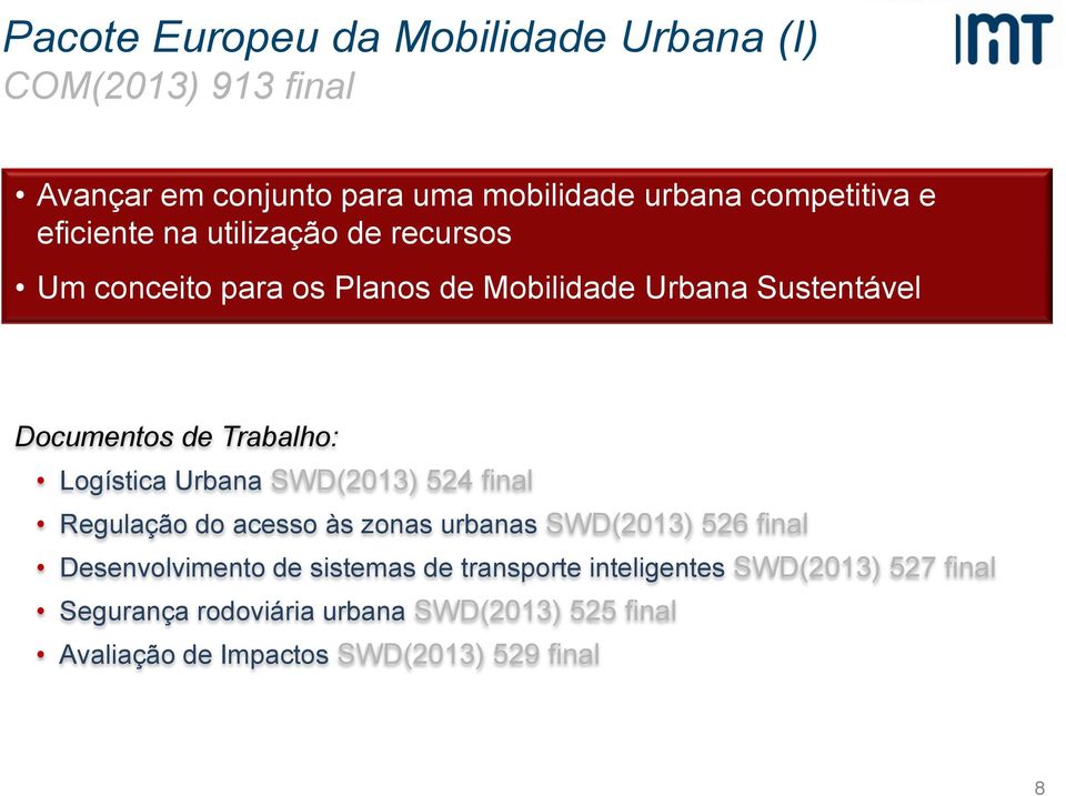 Logística Urbana SWD(2013) 524 final Regulação do acesso às zonas urbanas SWD(2013) 526 final Desenvolvimento de sistemas de