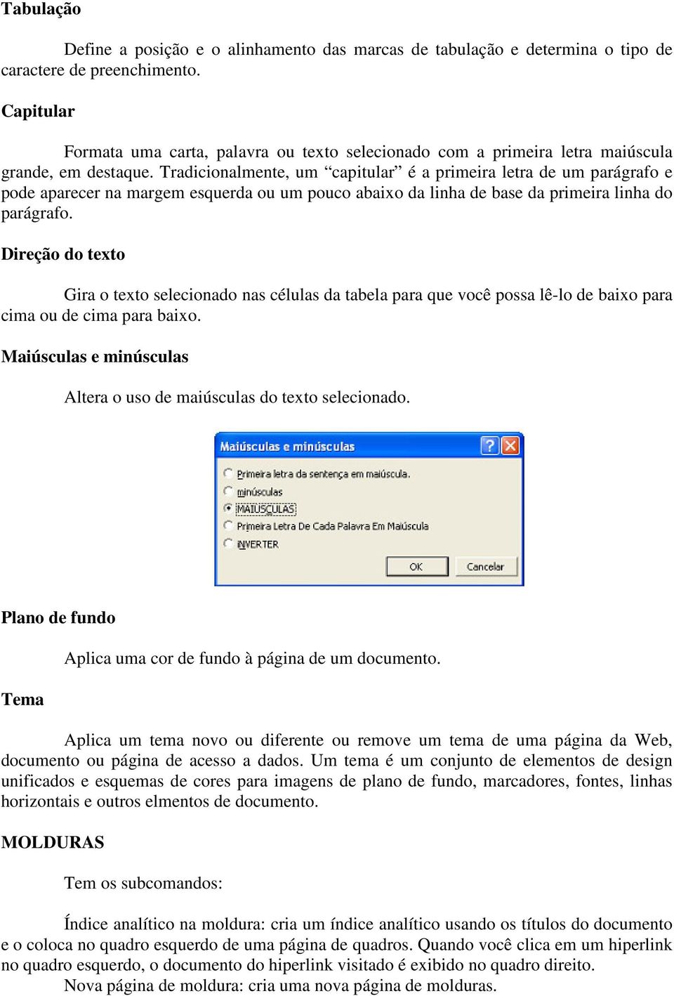 Tradicionalmente, um capitular é a primeira letra de um parágrafo e pode aparecer na margem esquerda ou um pouco abaixo da linha de base da primeira linha do parágrafo.