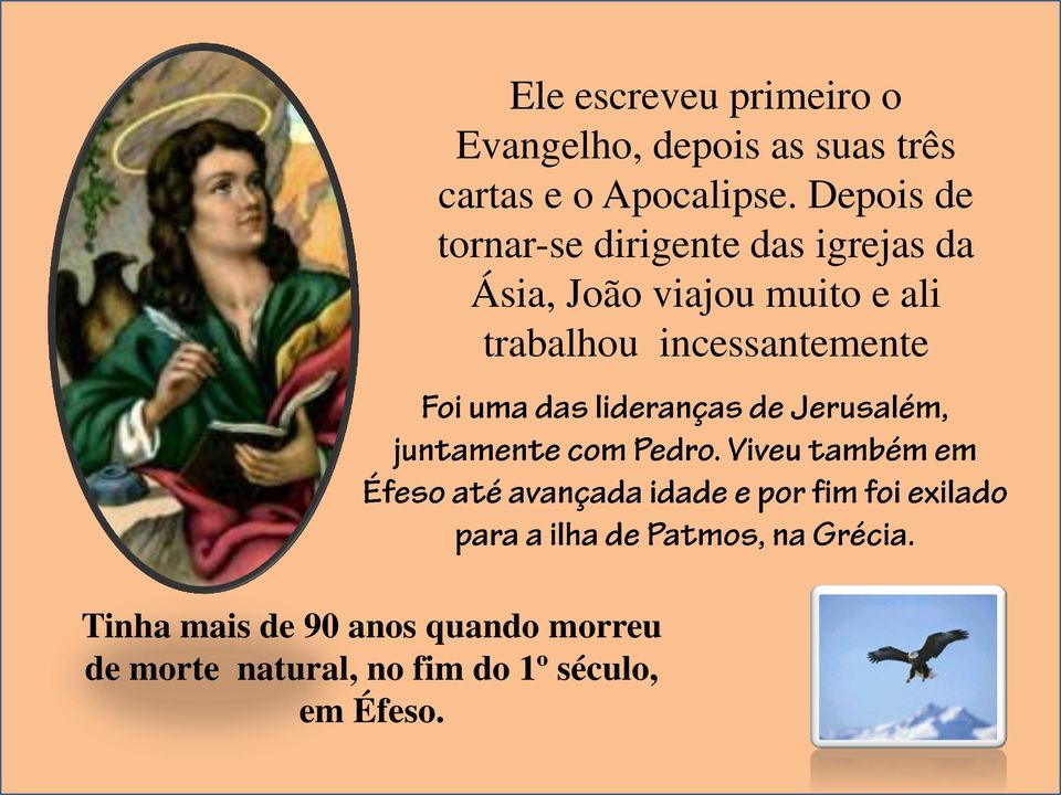 Ele escreveu primeiro o Evangelho, depois as suas três cartas e o