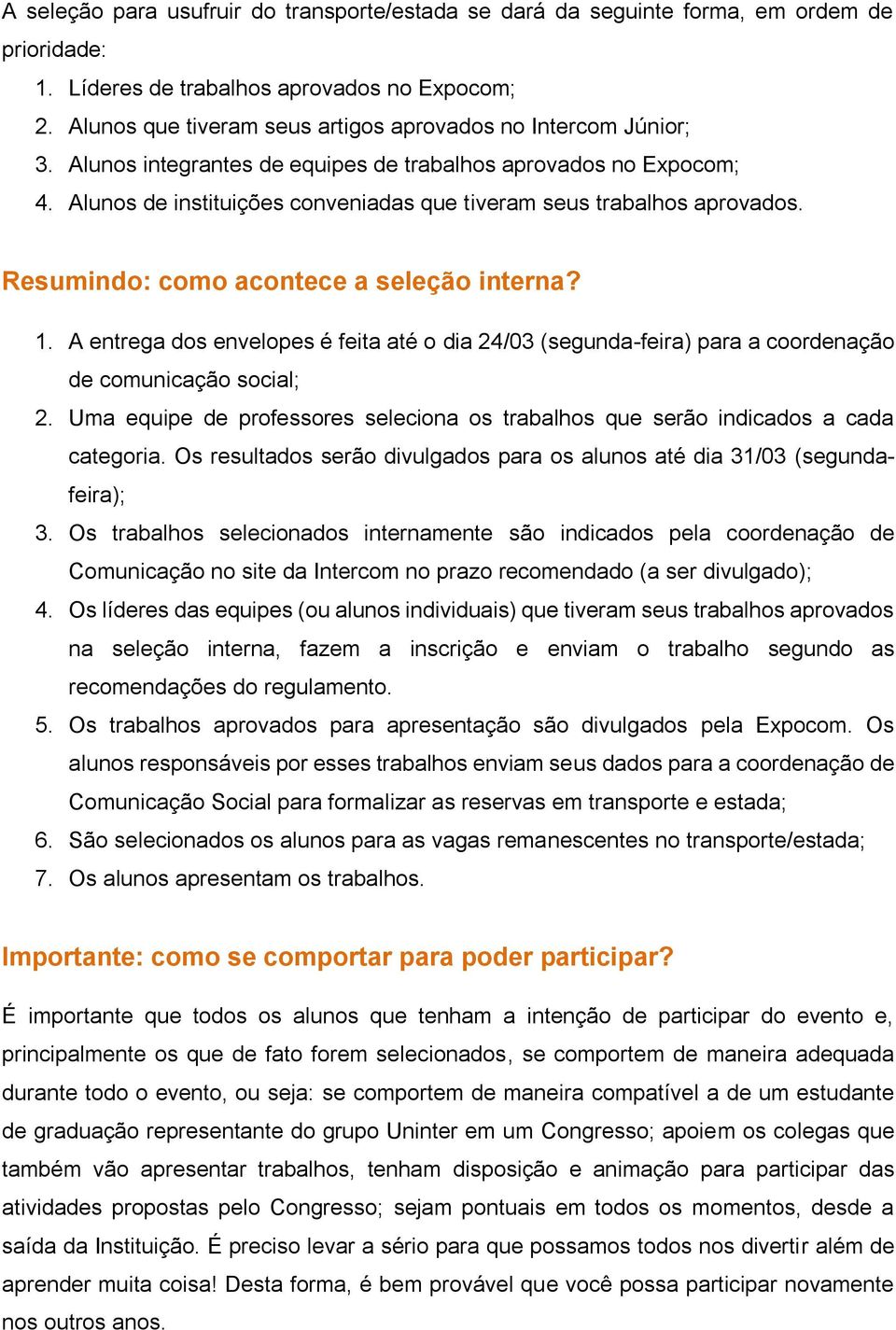 Alunos de instituições conveniadas que tiveram seus trabalhos aprovados. Resumindo: como acontece a seleção interna? 1.