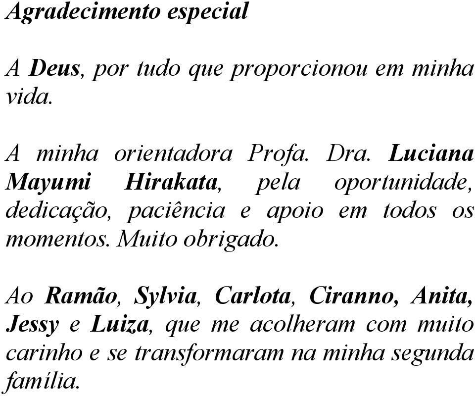 Luciana Mayumi Hirakata, pela oportunidade, dedicação, paciência e apoio em todos os