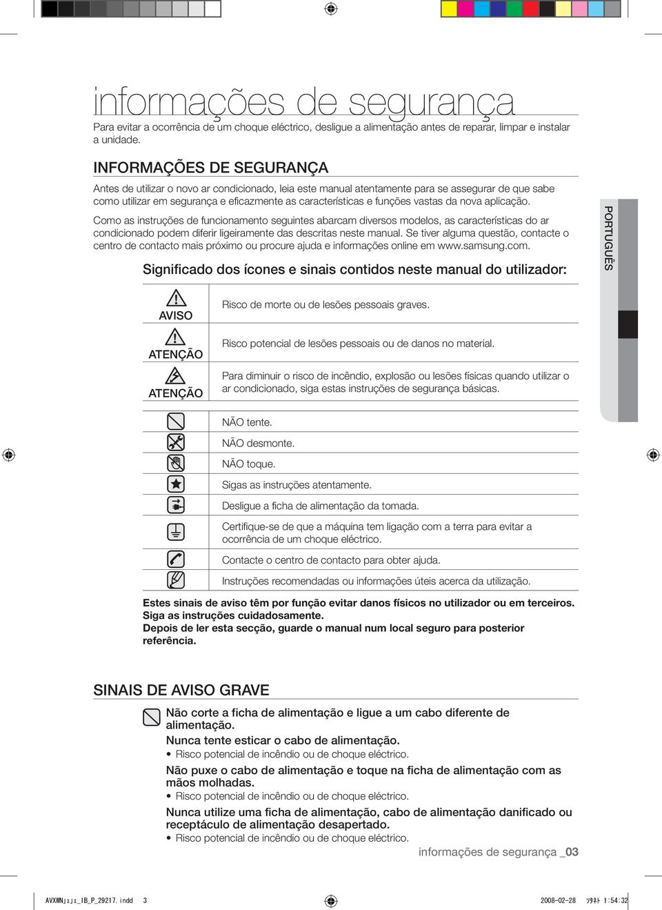 vastas da nova aplicação. Como as instruções de funcionamento seguintes abarcam diversos modelos, as características do ar condicionado podem diferir ligeiramente das descritas neste manual.