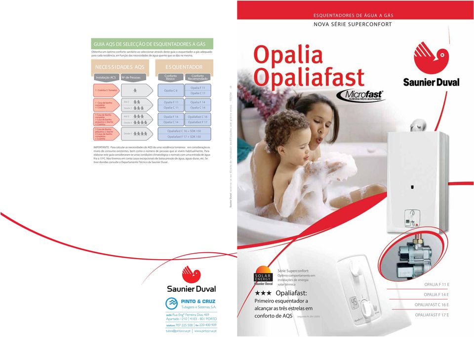 NEES S IDADES AQS ES QUENTADOR Instalação AS Nº de Pessoas onforto Básico onforto Recomendado 1 ozinha (1 Torneira) Opalia 6 1 asa de banho completa + ozinha 1 asa de Banho completa + asa de banho