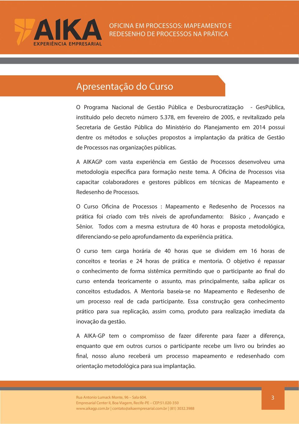 Processos nas organizações públicas. A AIKAGP com vasta experiência em Gestão de Processos desenvolveu uma metodologia específica para formação neste tema.