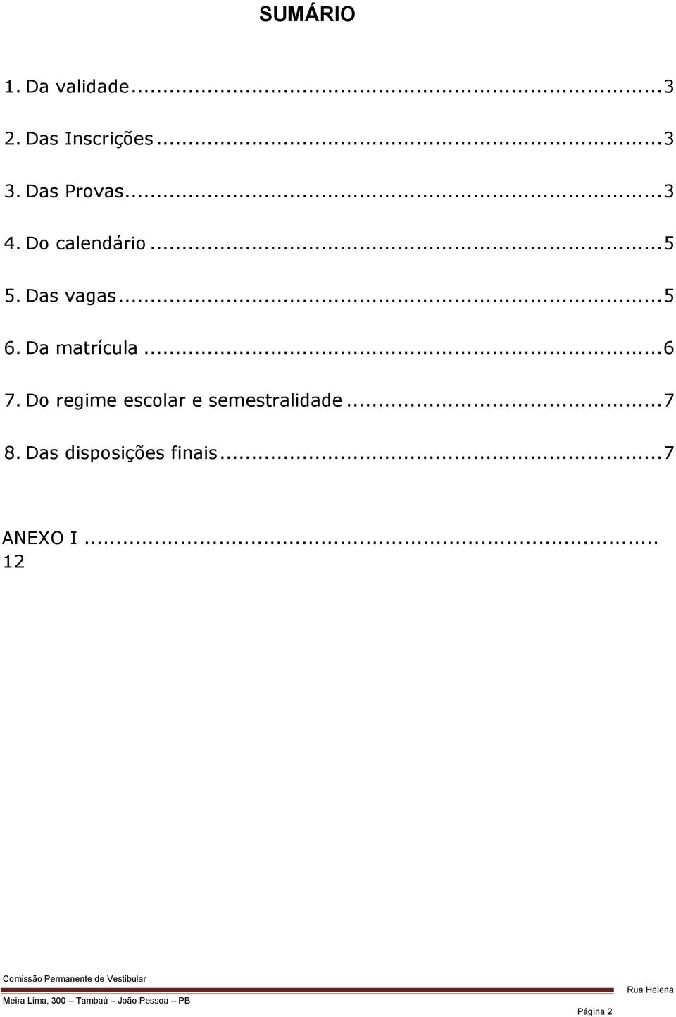 Da matrícula... 6 7. Do regime escolar e semestralidade.