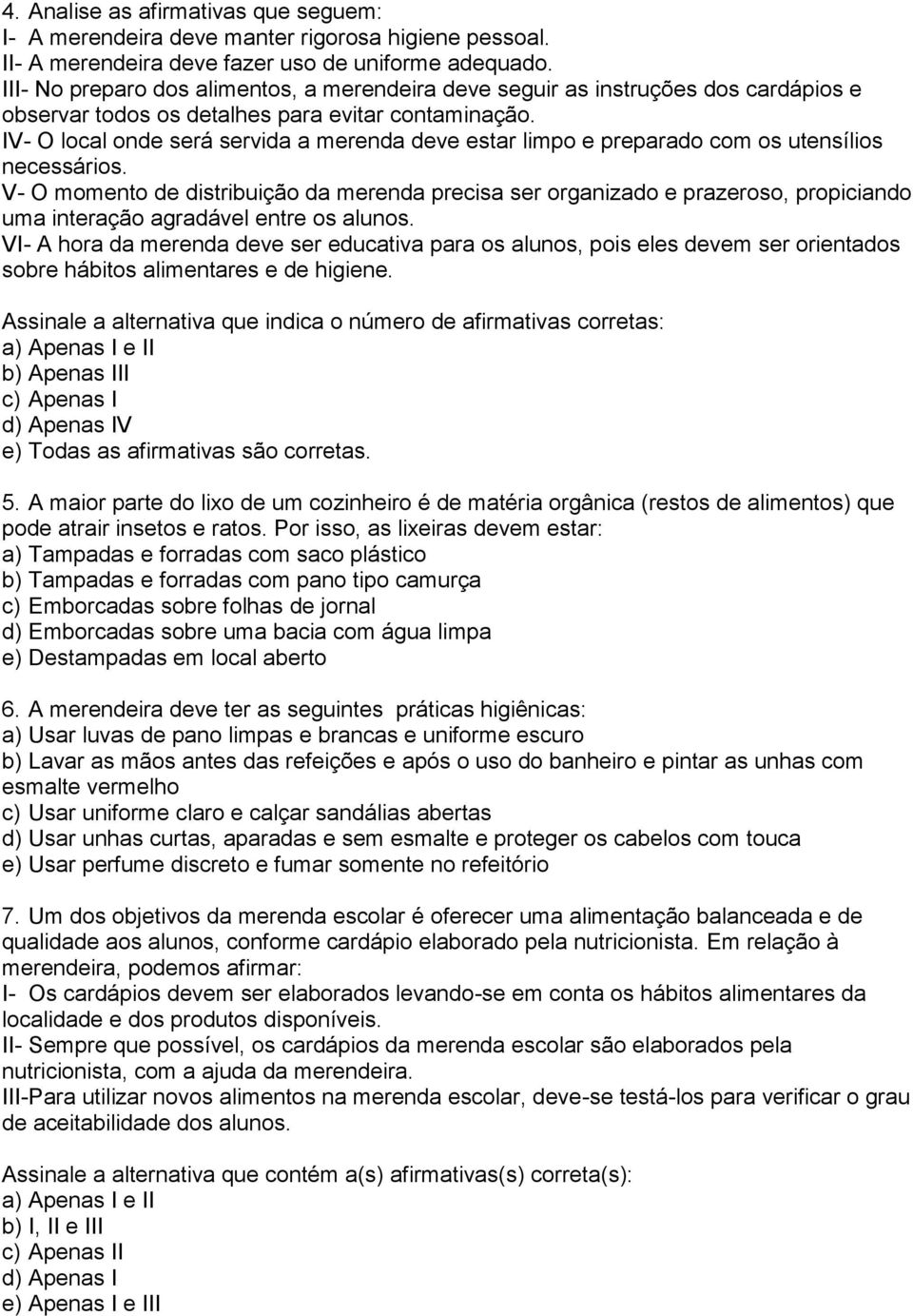 IV- O local onde será servida a merenda deve estar limpo e preparado com os utensílios necessários.