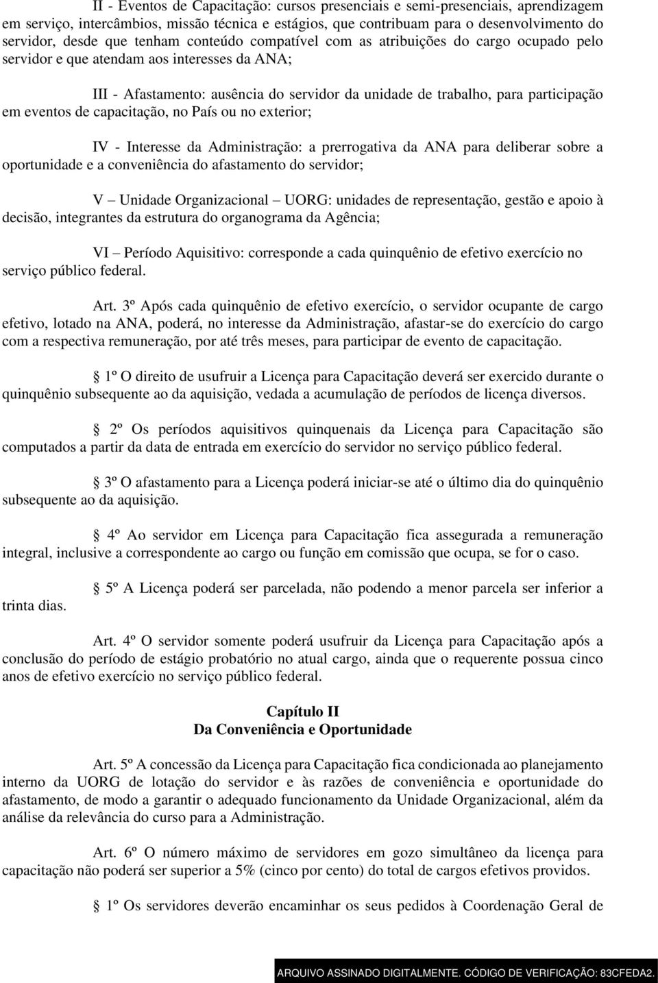 eventos de capacitação, no País ou no exterior; IV - Interesse da Administração: a prerrogativa da ANA para deliberar sobre a oportunidade e a conveniência do afastamento do servidor; V Unidade