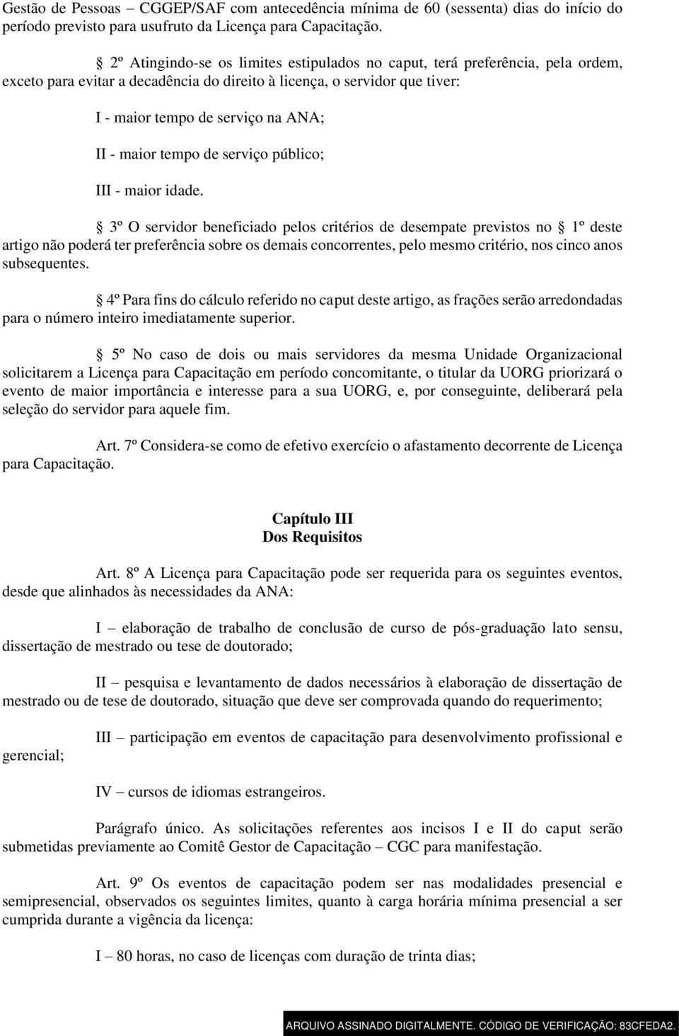 maior tempo de serviço público; III - maior idade.