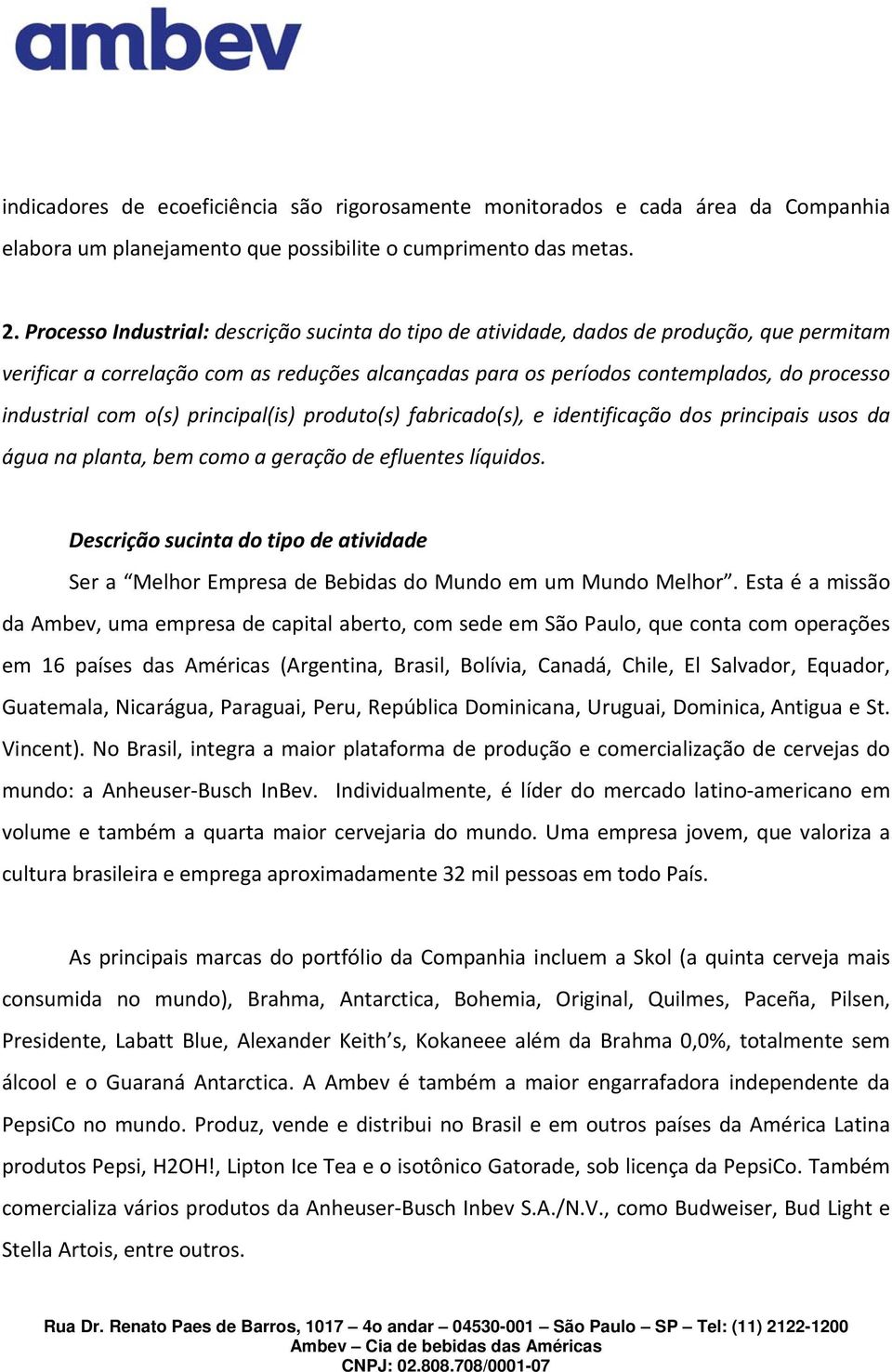 com o(s) principal(is) produto(s) fabricado(s), e identificação dos principais usos da água na planta, bem como a geração de efluentes líquidos.