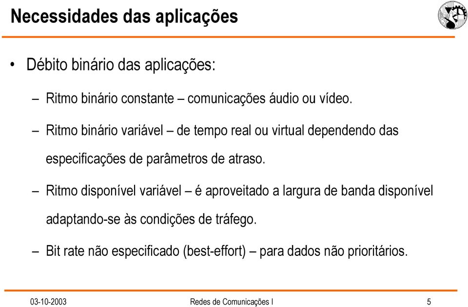 Ritmo binário variável de tempo real ou virtual dependendo das especificações de parâmetros de atraso.