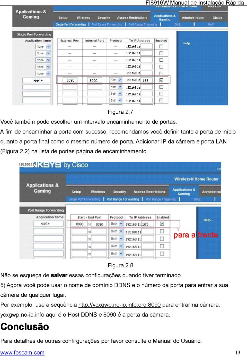 2) na lista de portas página de encaminhamento. Figura 2.8 Não se esqueça de salvar essas configurações quando tiver terminado.