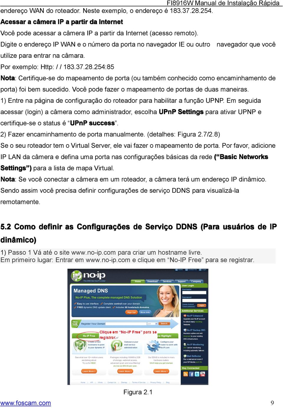 254:85 Nota: Certifique-se do mapeamento de porta (ou também conhecido como encaminhamento de porta) foi bem sucedido. Você pode fazer o mapeamento de portas de duas maneiras.