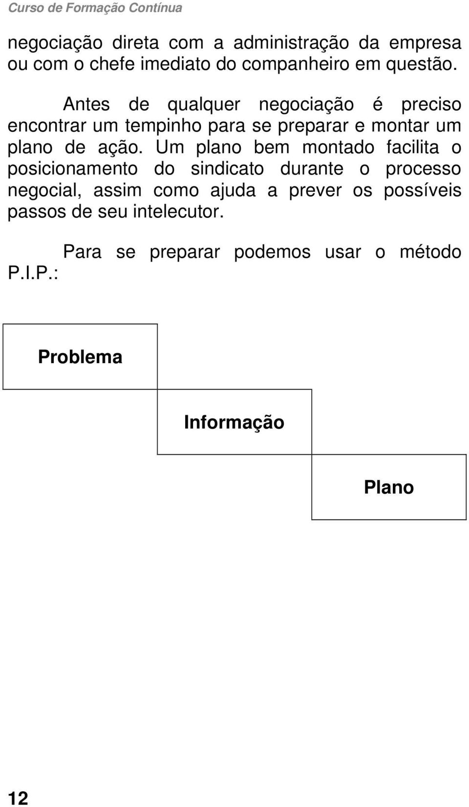 Um plano bem montado facilita o posicionamento do sindicato durante o processo negocial, assim como ajuda a prever