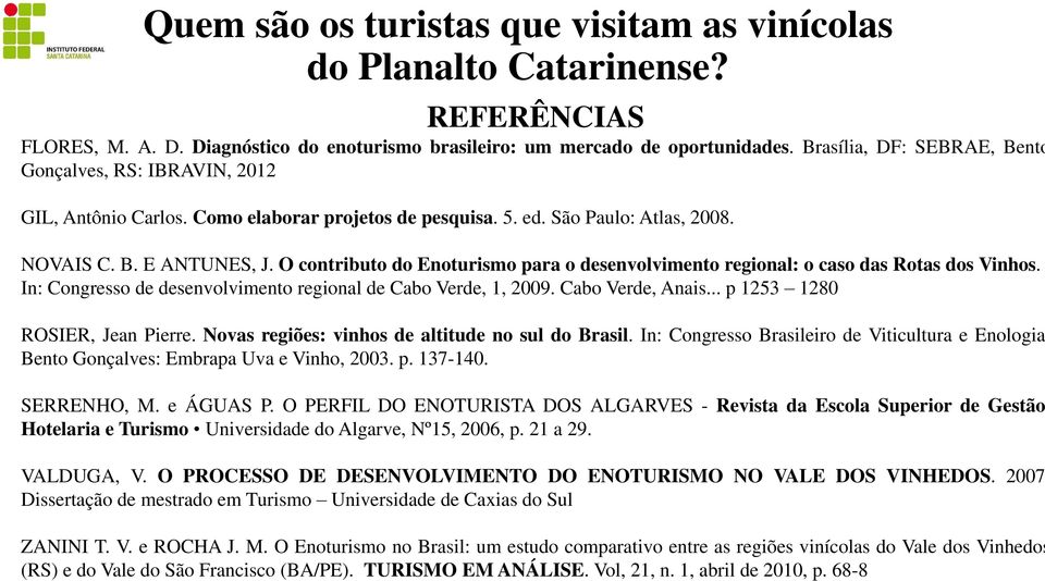 In: Congresso de desenvolvimento regional de Cabo Verde, 1, 2009. Cabo Verde, Anais... p 1253 1280 ROSIER, Jean Pierre. Novas regiões: vinhos de altitude no sul do Brasil.