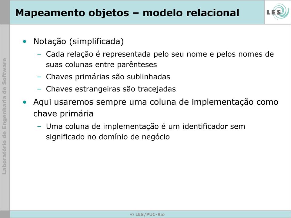 Chaves estrangeiras são tracejadas Aqui usaremos sempre uma coluna de implementação como