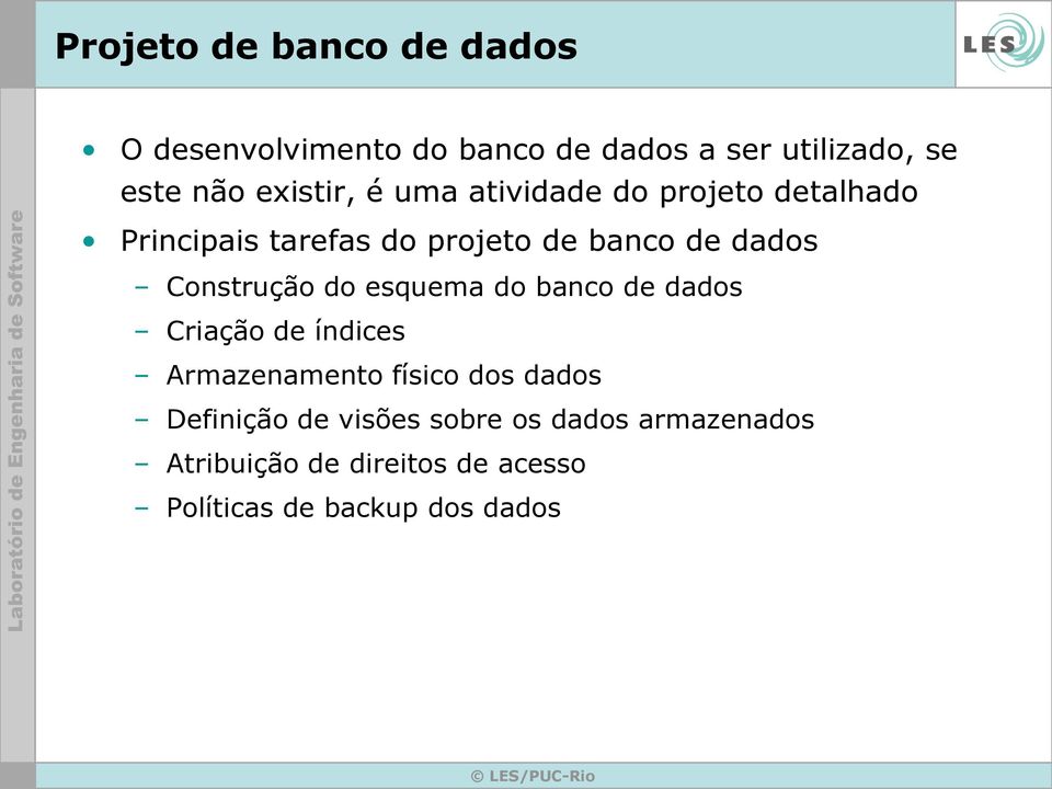 Construção do esquema do banco de dados Criação de índices Armazenamento físico dos dados