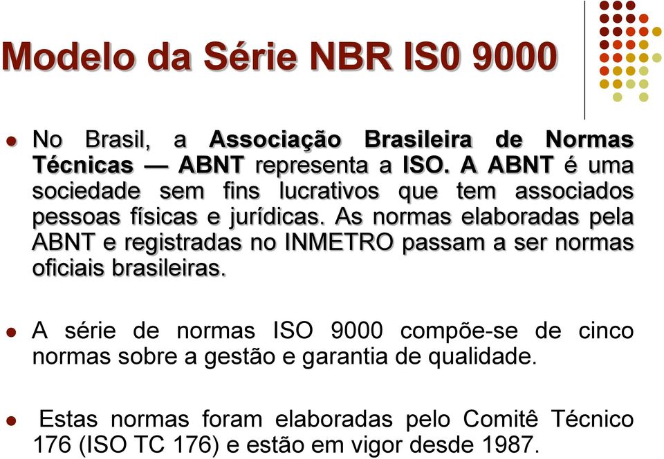 As normas elaboradas pela ABNT e registradas no INMETRO passam a ser normas oficiais brasileiras.