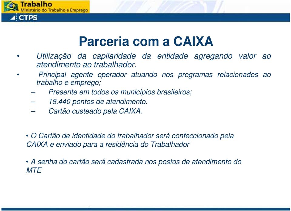 brasileiros; 18.440 pontos de atendimento. Cartão custeado pela CAIXA.