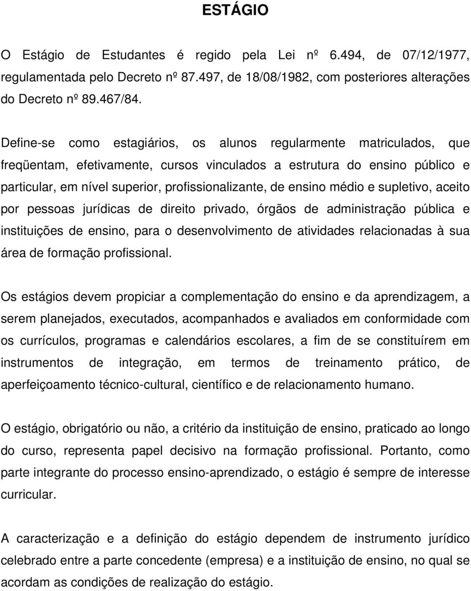 ensino médio e supletivo, aceito por pessoas jurídicas de direito privado, órgãos de administração pública e instituições de ensino, para o desenvolvimento de atividades relacionadas à sua área de