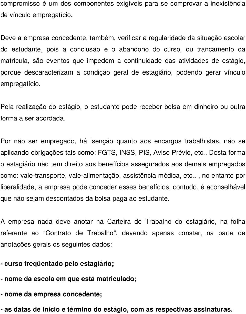 continuidade das atividades de estágio, porque descaracterizam a condição geral de estagiário, podendo gerar vínculo empregatício.