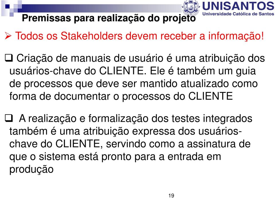 Ele é também um guia de processos que deve ser mantido atualizado como forma de documentar o processos do CLIENTE A