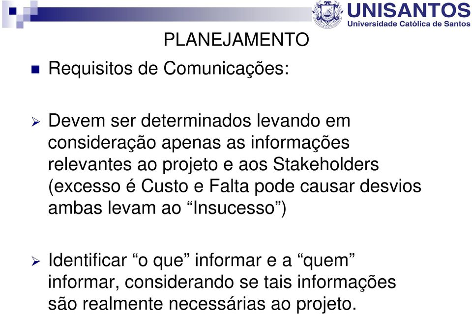 é Custo e Falta pode causar desvios ambas levam ao Insucesso ) Identificar o que